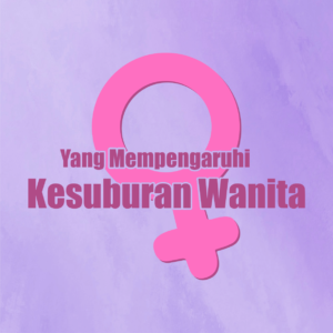 Yang Mempengaruhi Kesuburan Wanita